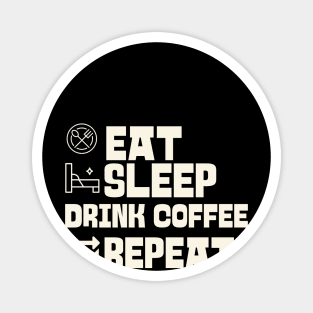 Eat Sleep Drink coffee Repeat Magnet